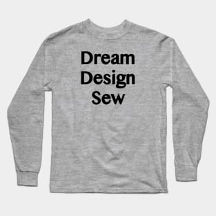 Dream Design Sew quote Long Sleeve T-Shirt